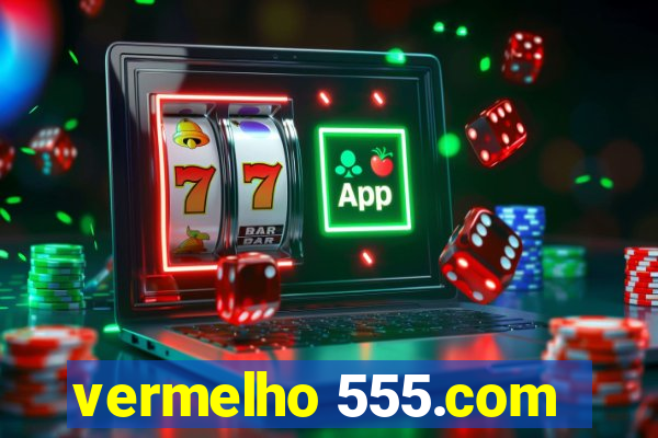 vermelho 555.com
